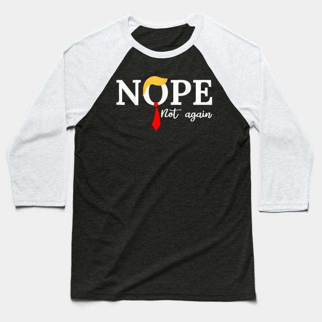 Nope Not Again Funny Trump 2024 Baseball T-Shirt by Zimmermanr Liame